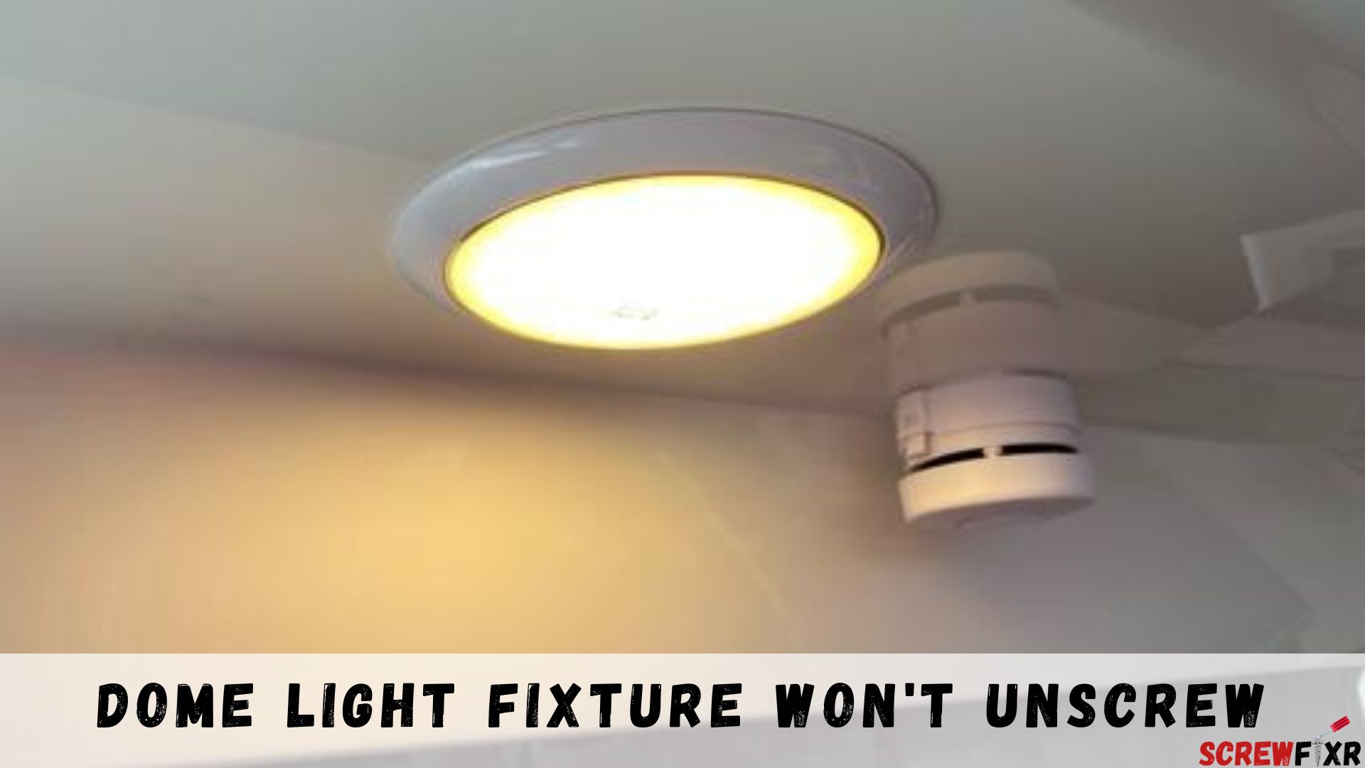 Dome Light Fixture Won't Unscrew